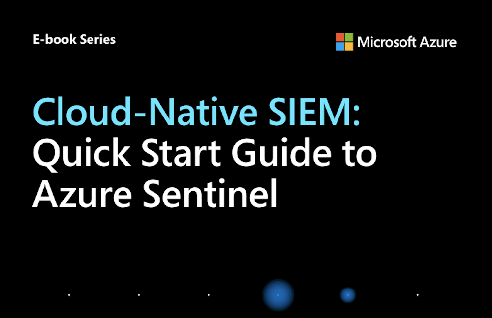 Cloud-Native SIEM: Quick Start Guide to Azure Sentinel