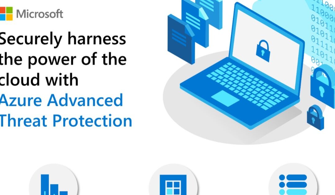 Securely harness the power of the cloud with Azure Advanced Threat Protection
